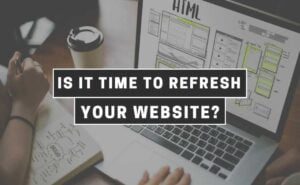 Is It Time to Refresh Your Website? | Website redesign services | website makeover services | website maintenance services