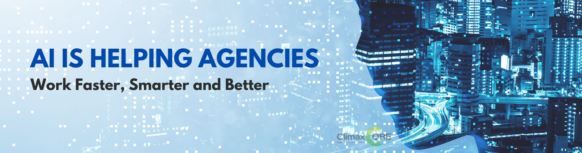 AI Is Helping Agencies Work Faster, Smarter and Better AI Is Helping Agencies Work Faster, Smarter and Better