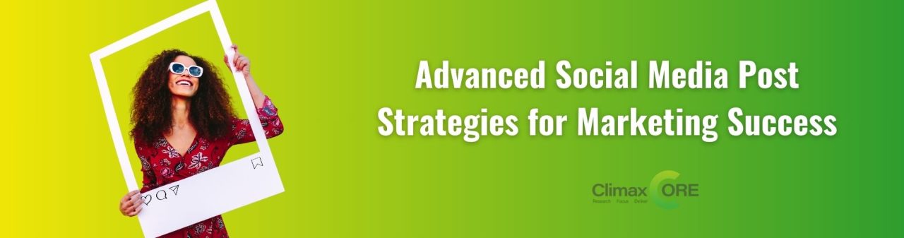 Advanced Social Media Post Strategies for Marketing Success